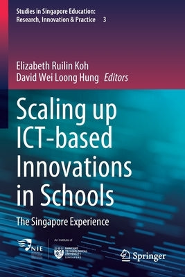 Scaling Up Ict-Based Innovations in Schools: The Singapore Experience by Koh, Elizabeth Ruilin