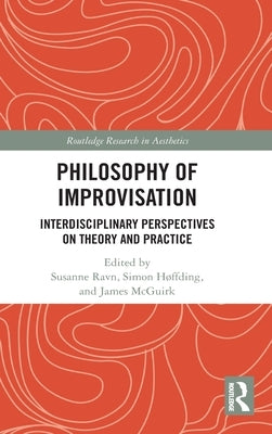Philosophy of Improvisation: Interdisciplinary Perspectives on Theory and Practice by Ravn, Susanne