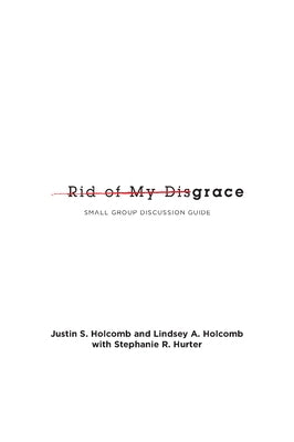 Rid of My Disgrace: Small Group Discussion Guide by Holcomb, Justin S.