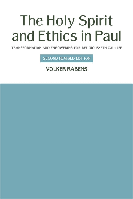 The Holy Spirit and Ethics in Paul: Transformation and Empowering for Religious-Ethical Life, Second Revised Edition by Rabens, Volker