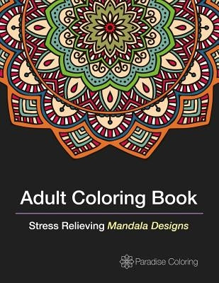 Adult Coloring Books: A Coloring Book for Adults Featuring Stress Relieving Mandalas by Best Sellers, Adult Coloring Books