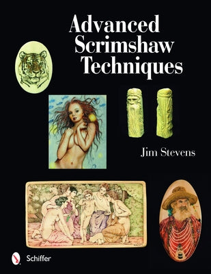 Advanced Scrimshaw Techniques by Stevens, Jim