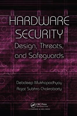 Hardware Security: Design, Threats, and Safeguards by Mukhopadhyay, Debdeep
