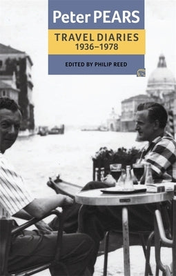 The Travel Diaries of Peter Pears: 1936-1978 by Pears, Peter