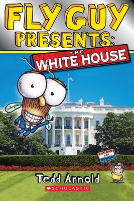 Fly Guy Presents: The White House (Scholastic Reader, Level 2) by Arnold, Tedd