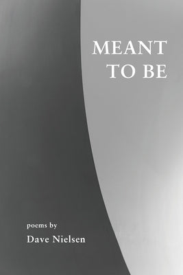 Meant to Be: Poems by Nielsen, Dave