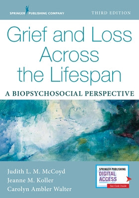 Grief and Loss Across the Lifespan: A Biopsychosocial Perspective by McCoyd, Judith L. M.
