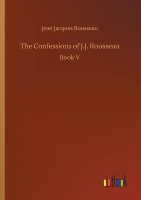 The Confessions of J.J. Rousseau by Rousseau, Jean Jacques