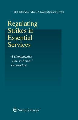 Regulating Strikes in Essential Services: A Comparative 'Law in Action' Perspective by Mironi Moti (Mordehai)