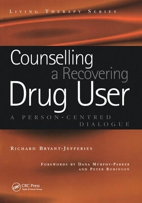 Counselling a Recovering Drug User: A Person-Centered Dialogue by Bryant-Jefferies, Richard