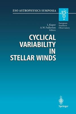 Cyclical Variability in Stellar Winds: Proceedings of the Eso Workshop Held at Garching, Germany, 14 - 17 October 1997 by Kaper, Lex