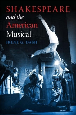 Shakespeare and the American Musical by Dash, Irene G.