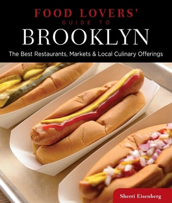 Food Lovers' Guide To(r) Brooklyn: The Best Restaurants, Markets & Local Culinary Offerings by Eisenberg, Sherri