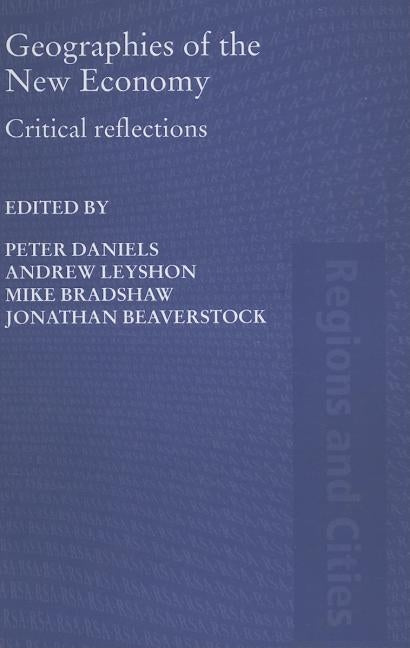 Geographies of the New Economy: Critical Reflections by Daniels, Peter W.