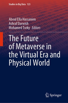 The Future of Metaverse in the Virtual Era and Physical World by Hassanien, Aboul Ella