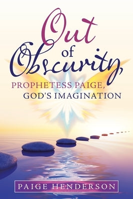 Out of Obscurity, Prophetess Paige, God's Imagination by Henderson, Paige