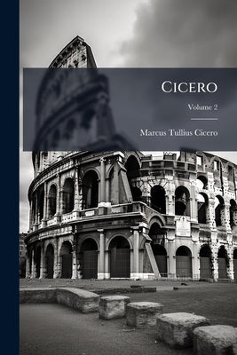 Cicero: Letters To Atticus; Volume 2 by Cicero, Marcus Tullius