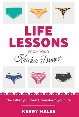 Life Lessons from your Knicker Drawer by Hales, Kerry