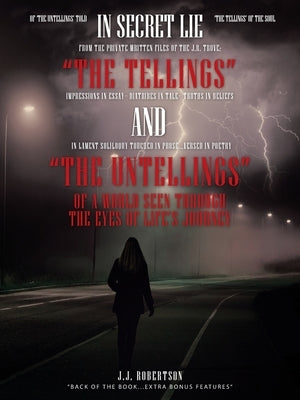 "The Tellings" and "The Untellings": Of a World Seen Through the Eyes of Life's Journey by Robertson, J. J.