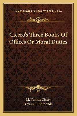 Cicero's Three Books Of Offices Or Moral Duties by Cicero, M. Tullius