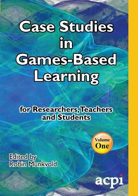 Case Studies in Games-Based Learning Volume 1 by Munkvold, Robin