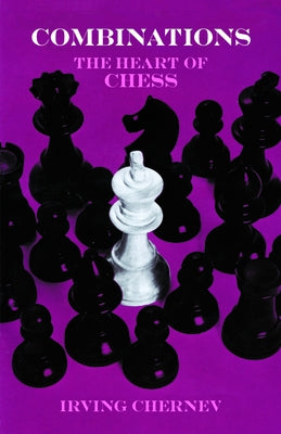 Combinations: The Heart of Chess by Chernev, Irving