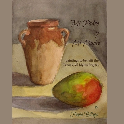 Mi Padre y Mi Madre: paintings to benefit the Texas Civil Rights Project by Billups, Paula