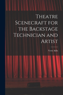 Theatre Scenecraft for the Backstage Technician and Artist by Adix, Vern