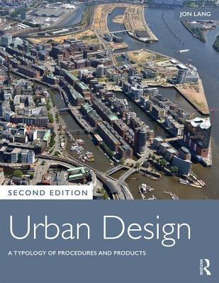 Urban Design: A Typology of Procedures and Products by Lang, Jon
