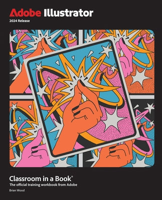 Adobe Illustrator Classroom in a Book 2024 Release by Wood, Brian