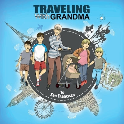 TRAVELING with GRANDMA to San Francisco by Brady, Jody
