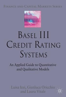 Basel III Credit Rating Systems: An Applied Guide to Quantitative and Qualitative Models by Izzi, L.