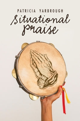 Situational Praise by Yarbrough, Patricia