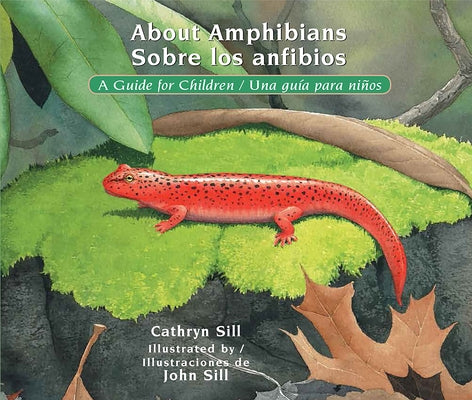 About Amphibians / Sobre Los Anfibios: A Guide for Children / Una Guía Para Niños by Sill, Cathryn