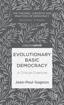 Evolutionary Basic Democracy: A Critical Overture by Gagnon, J.