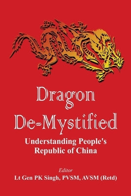 Dragon De-mystified: Understanding People's Republic of China by P. K. Singh