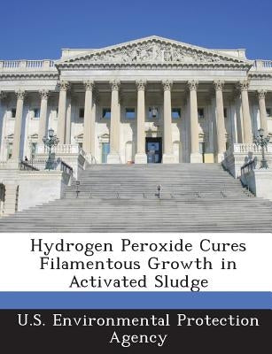 Hydrogen Peroxide Cures Filamentous Growth in Activated Sludge by U S Environmental Protection Agency