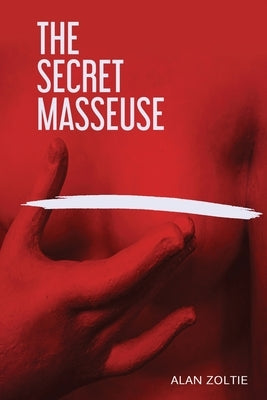 The Secret Masseuse by Zoltie, Alan M.
