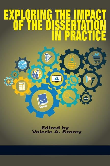 Exploring the Impact of the Dissertation in Practice by Storey, Valerie a.