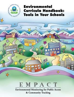 Environmental Curricula Handbook: Tools in Your Schools by Agency, U. S. Environmental Protection