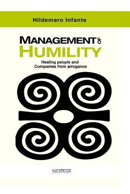 Management of Humility: Healing People and Companies from Arrogance by Infante, Hildemaro