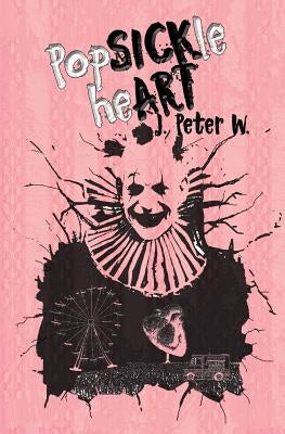 Popsickle Heart by W, J. Peter