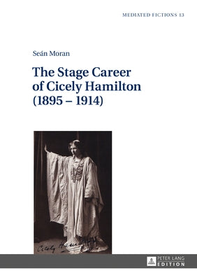 The Stage Career of Cicely Hamilton (1895-1914) by Gruszewska-Blaim, Ludmila