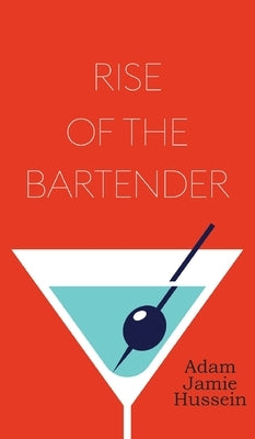 Rise Of The Bartender by Hussein, Adam Jamie