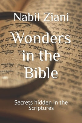 Wonders in the Bible: Secrets hidden in the Scriptures by Ziani, Nabil