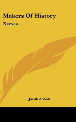 Makers Of History: Xerxes by Abbott, Jacob