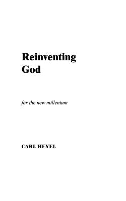 Reinventing God: For the New Millenium by Heyel, Carl