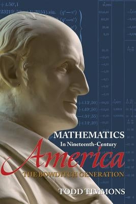 Mathematics in Nineteenth-Century America: The Bowditch Generation by Timmons, Todd