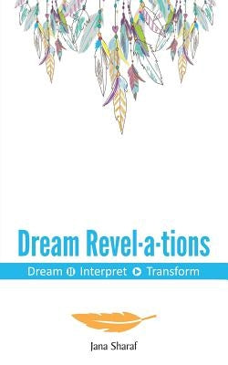 Dream Revelations: Dream Interpret Transform by Sharaf, Jana