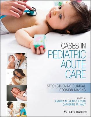 Cases in Pediatric Acute Care: Strengthening Clinical Decision Making by Kline-Tilford, Andrea